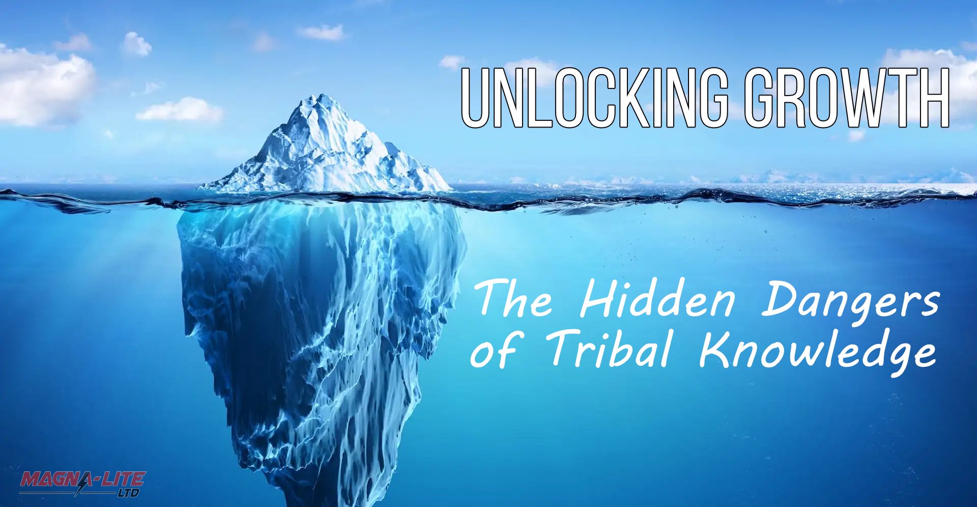 Unlocking Growth: The Hidden Dangers of Tribal Knowledge - Magna-Lite Ltd